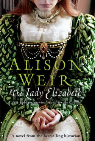 The Lady Elizabeth by Alison Weir