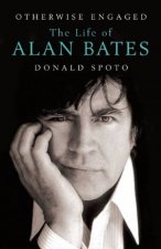 Otherwise Engaged The Life of Alan Bates
