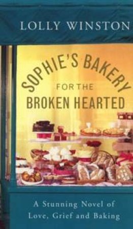 Sophie's Bakery For The Broken Hearted by Lolly Winston