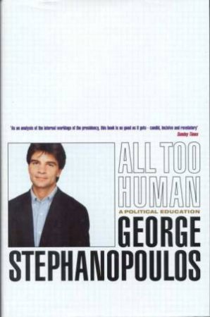 All Too Human by George Stephanopoulos