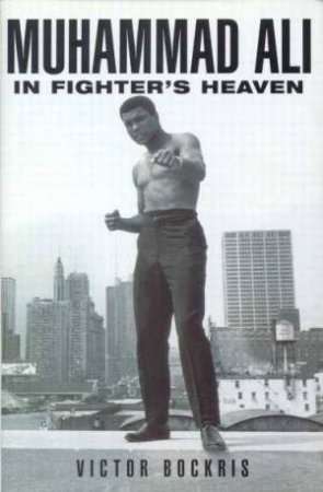 Muhammed Ali In Fighter's Heaven by Victor Bockris