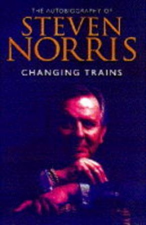 Changing Trains: An Autobiography by Steven Norris