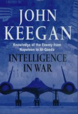 Intelligence In Warfare Knowledge Of The Enemy From Napoleon To AlQaeda