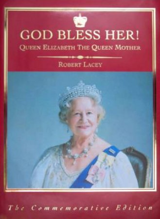God Bless Her!: Queen Elizabeth The Queen Mother by Robert Lacey