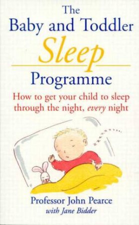 The Baby And Toddler Sleep Programme by John Pearce