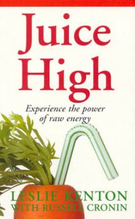 Juice High by Leslie Kenton