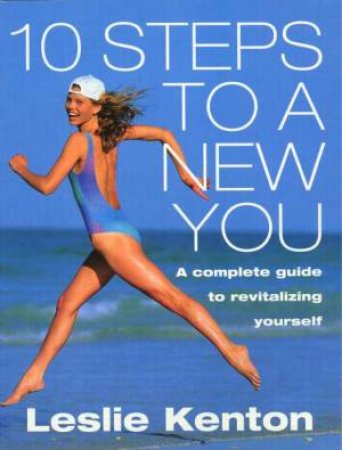 10 Steps To A New You by Leslie Kenton