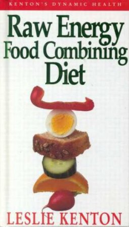 Raw Energy Food Combining Diet by Leslie Kenton