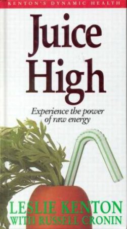 Juice High by Leslie Kenton