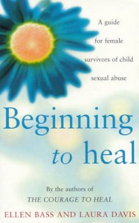 Begining To Heal by Ellen Bass & Laura Davis