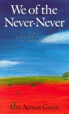 We Of The Never Never by Aeneas Gunn