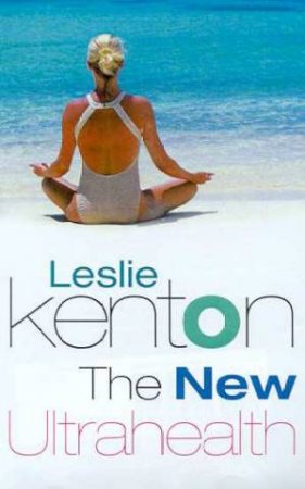 The New Ultrahealth by Leslie Kenton