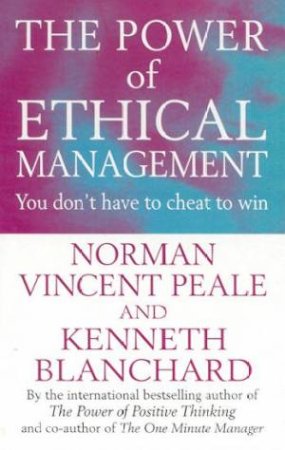 The Power Of Ethical Management by Norman Vincent Peale & Kenneth Blanchard