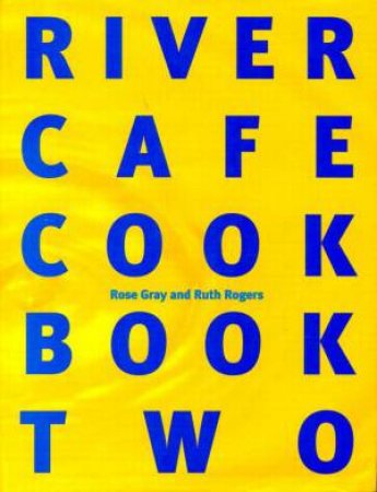 River Cafe Cook Book Two by Ruth Rogers & Rose Gray