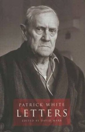 Patrick White: Letters by David Marr