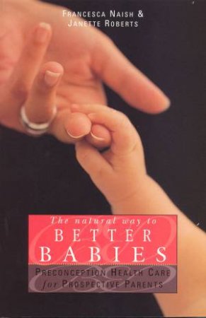 The Natural Way To Better Babies by Francesca Naish & Janette Robert