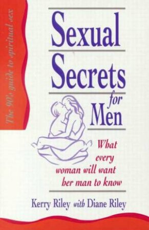 Sexual Secrets For Men by Kerry & Diane Riley