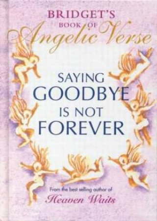 Saying Goodbye Is Not Forever by Bridget Pluis