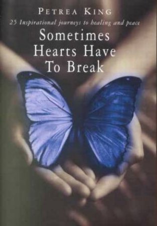 Sometimes Hearts Have To Break by Petrea King