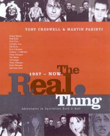 The Real Thing: Australian Rock & Roll 1957 - 1997 by Toby Creswell & Martin Fabinyi