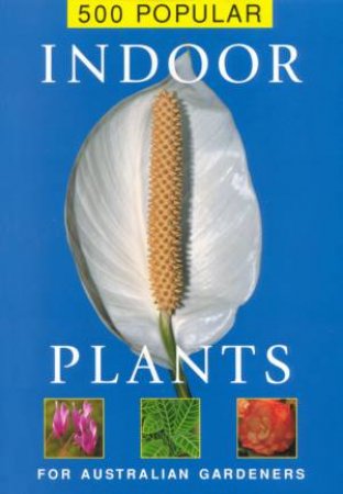 500 Popular Indoor Plants by Various