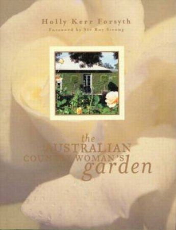 The Australian Country Woman's Garden by Holly Kerr