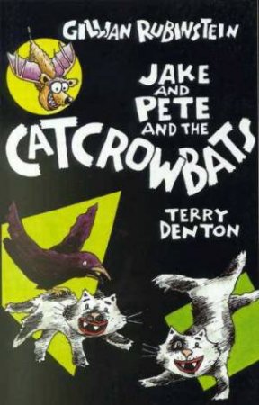 Jake And Pete And The Catcrowbats by Gillian Rubinstein & Terry Denton