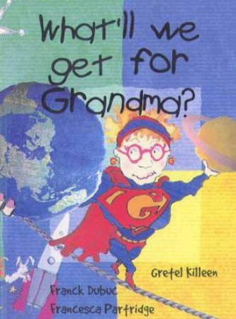 What'll We Get For Grandma by Gretel Killeen