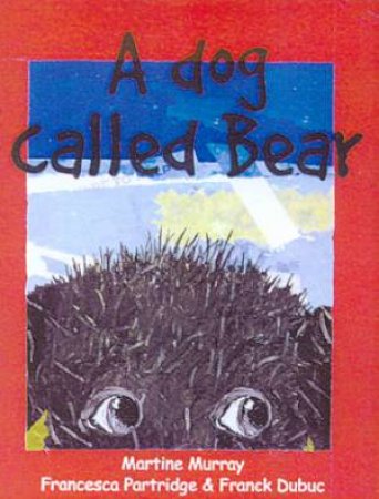 A Dog Called Bear by Martine Murray