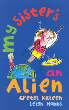 My Sister's An Alien by Gretel Killeen