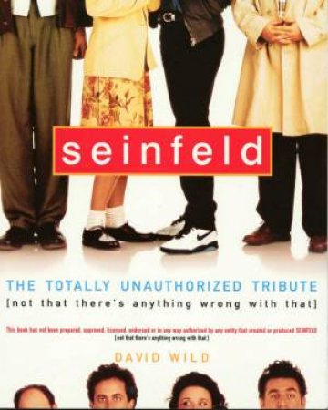 Seinfeld: The Totally Unauthorized Tribute by David Wild