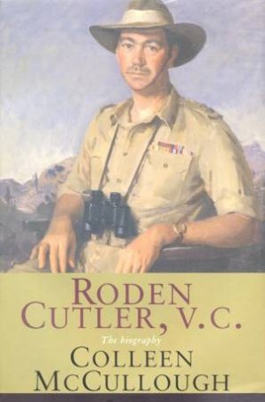Roden Cutler, VC: The Biography by Colleen McCullough