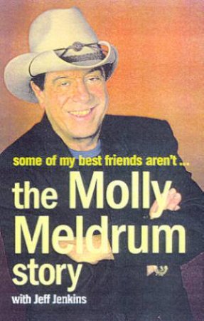 Some Of My Best Friends Aren't: The Molly Meldrum Story by Molly Meldrum