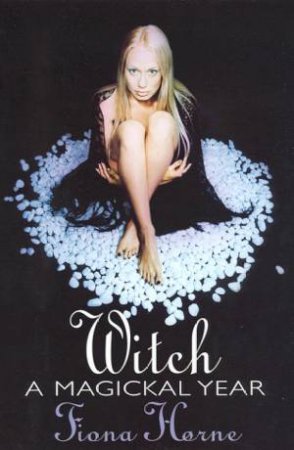 Witch: A Magickal Year by Fiona Horne
