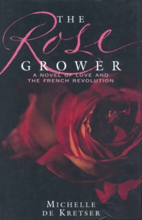 The Rose Grower by Michelle De Kretser