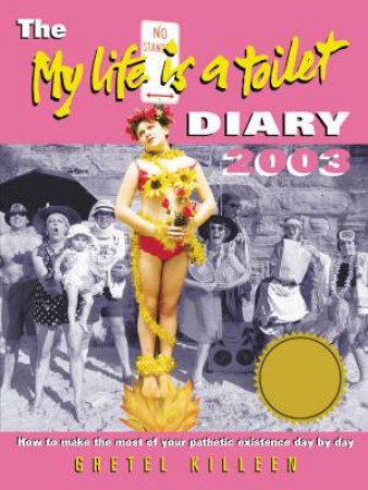 The My Life Is A Toilet Diary 2003 by Gretel Killeen