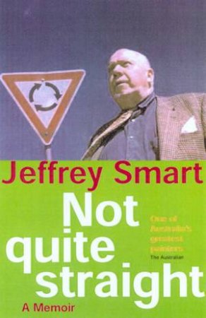 Not Quite Straight: A Memoir by Jeffrey Smart