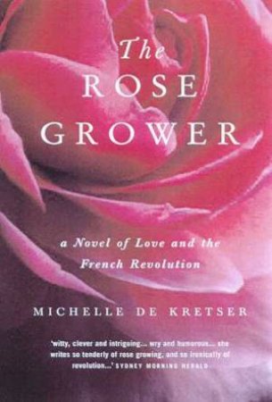 The Rose Grower by Michelle De Kretser