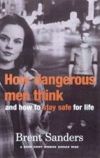How Dangerous Men Think And How To Stay Safe For Life