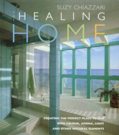 The Healing Home by Suzy Chiazzari