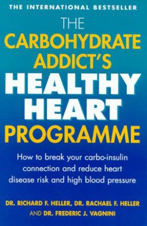 The Carbohydrate Addict's Healthy Heart Programme by Drs Richard & Rachael Heller & Dr Frederic Vagnini