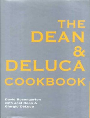 The Dean And DeLuca Cookbook by David Rosengarten