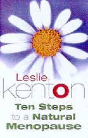 Ten Steps To A Natural Menopause by Leslie Kenton