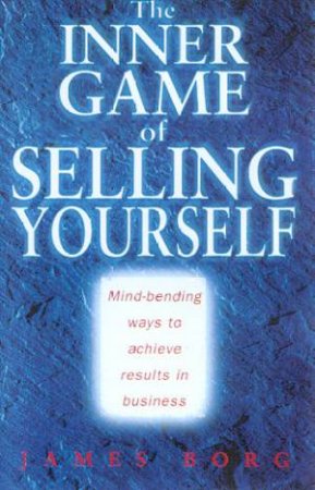 The Inner Game Of Selling Yourself by James Borg