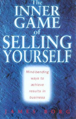 The Inner Game Of Selling Yourself by James Borg