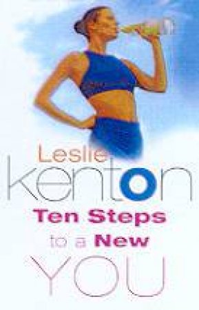 Ten Steps To A New You by Leslie Kenton