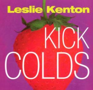 Quick Fix: Kick Colds by Leslie Kenton