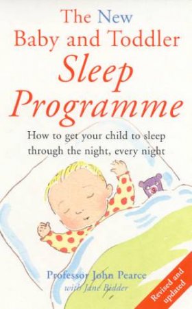 The New Baby And Toddler Sleep Programme by John Pearce & Jane Bidder