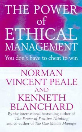 The Power Of Ethical Management by Norman Vincent Peale & Kenneth Blanchard