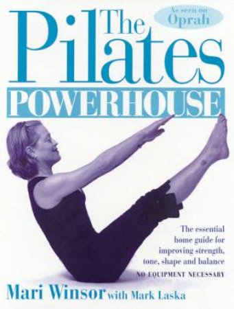 The Pilates Powerhouse by Mari Winsor & Mark Laska